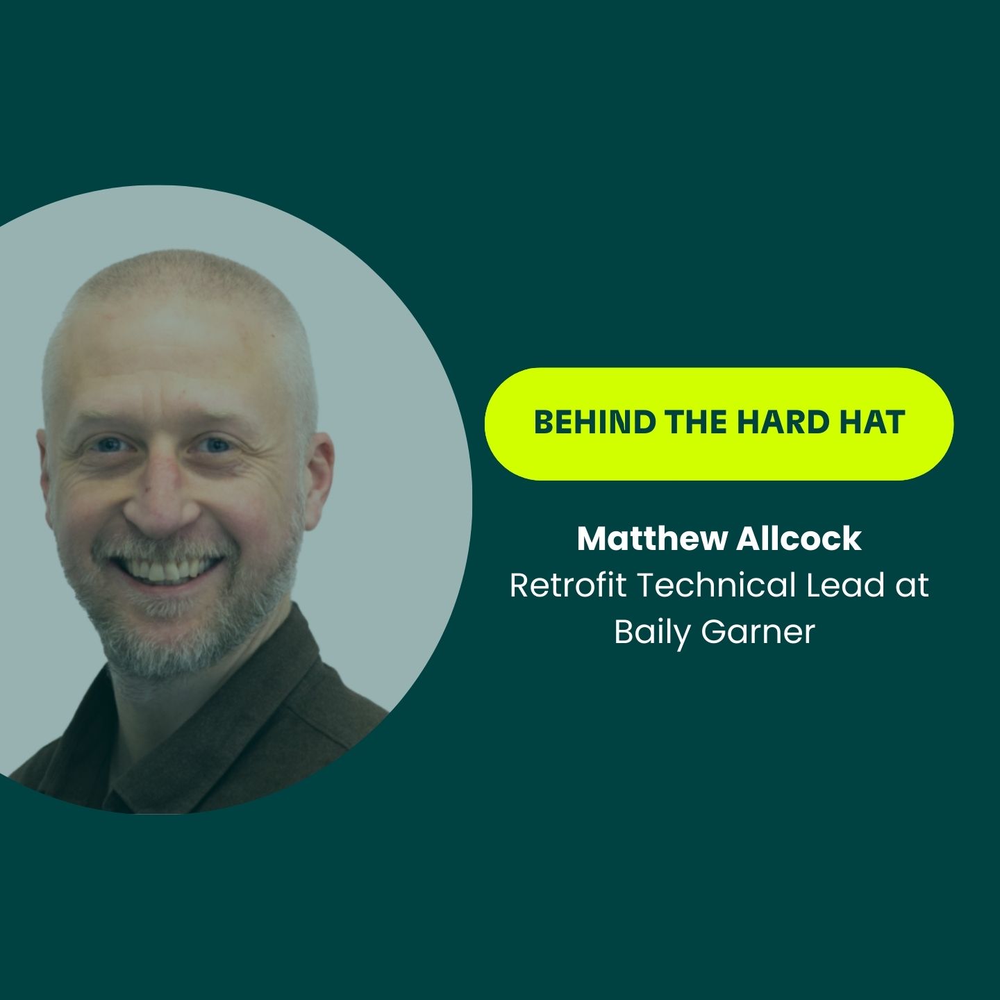 Behind the Hard Hat: Matthew Allcock, Retrofit Technical Lead at Baily Garner